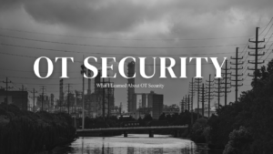 OT Security – What I Learned About OT Security